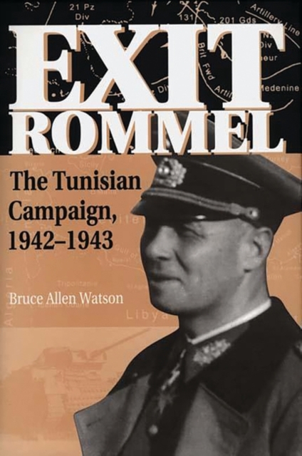 Exit Rommel : The Tunisian Campaign, 1942-1943, Hardback Book