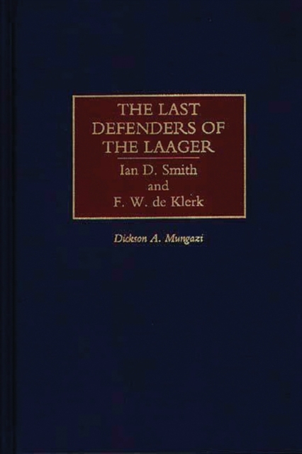 The Last Defenders of the Laager : Ian D. Smith and F. W. de Klerk, Hardback Book