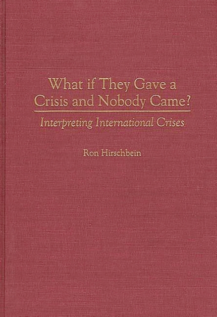 What If They Gave a Crisis and Nobody Came? : Interpreting International Crises, Hardback Book