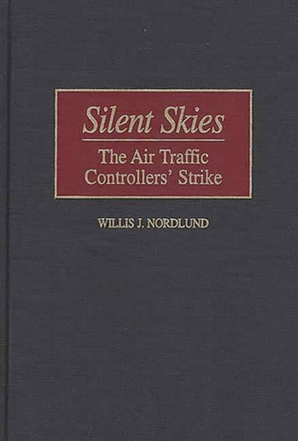 Silent Skies : The Air Traffic Controllers' Strike, Hardback Book