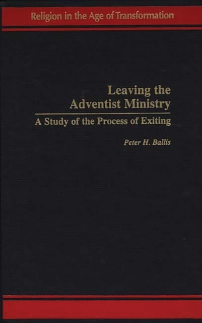 Leaving the Adventist Ministry : A Study of the Process of Exiting, Hardback Book