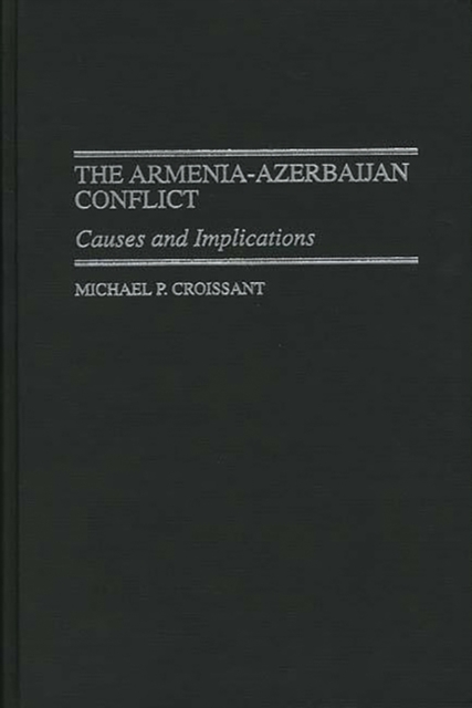 The Armenia-Azerbaijan Conflict : Causes and Implications, Hardback Book