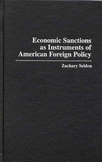 Economic Sanctions as Instruments of American Foreign Policy, Hardback Book