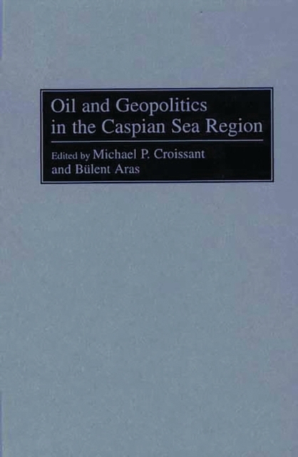 Oil and Geopolitics in the Caspian Sea Region, Hardback Book