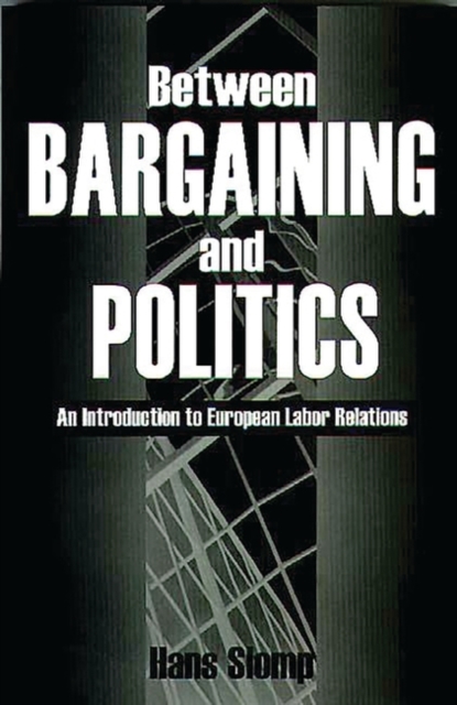 Between Bargaining and Politics : An Introduction to European Labor Relations, Paperback / softback Book