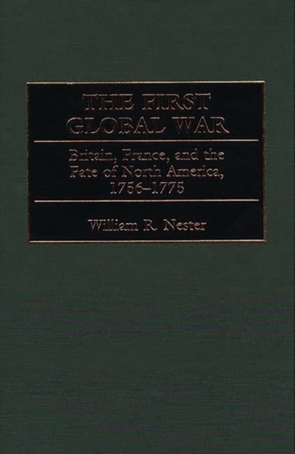 The First Global War : Britain, France, and the Fate of North America, 1756-1775, Hardback Book