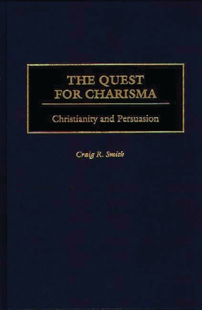 The Quest for Charisma : Christianity and Persuasion, Hardback Book