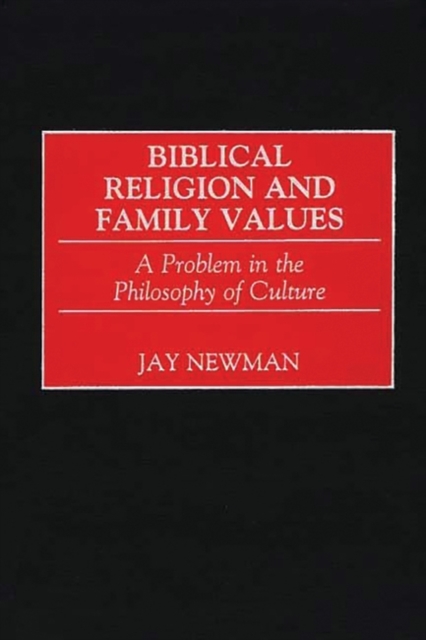 Biblical Religion and Family Values : A Problem in the Philosophy of Culture, Hardback Book