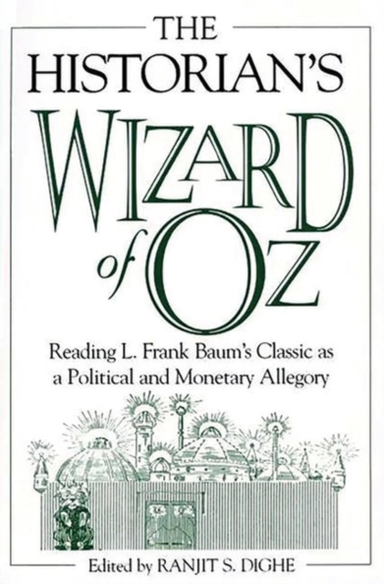 The Historian's Wizard of Oz : Reading L. Frank Baum's Classic as a Political and Monetary Allegory, Hardback Book