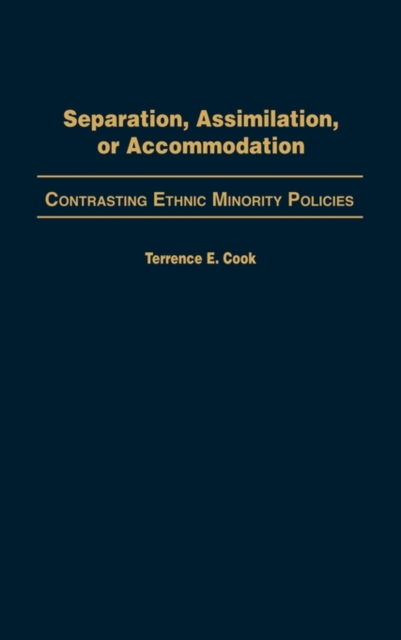 Separation, Assimilation, or Accommodation : Contrasting Ethnic Minority Policies, Hardback Book