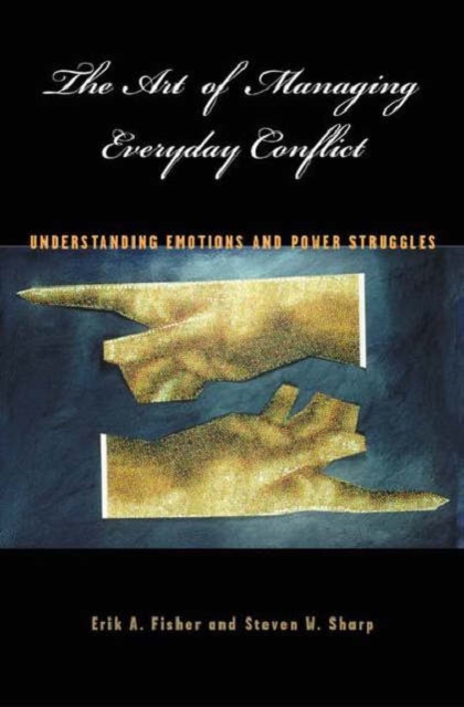 The Art of Managing Everyday Conflict : Understanding Emotions and Power Struggles, Hardback Book