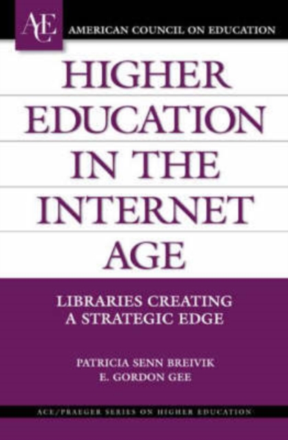Higher Education in the Internet Age : Libraries Creating a Strategic Edge, Hardback Book
