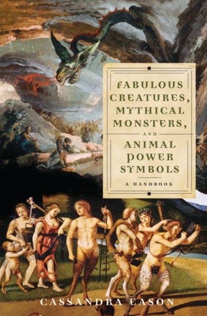 Fabulous Creatures, Mythical Monsters, and Animal Power Symbols : A Handbook, Hardback Book