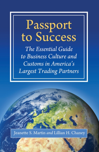 Passport to Success : The Essential Guide to Business Culture and Customs in America's Largest Trading Partners, PDF eBook