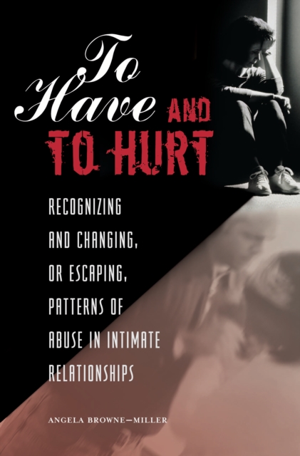 To Have and To Hurt : Recognizing and Changing, or Escaping, Patterns of Abuse in Intimate Relationships, PDF eBook