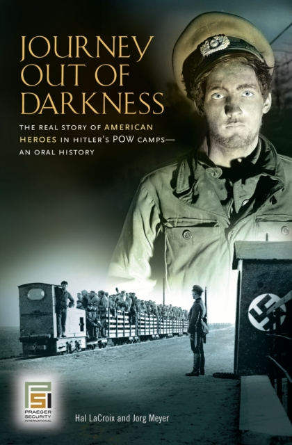 Journey Out of Darkness : The Real Story of American Heroes in Hitler's POW Camps--An Oral History, PDF eBook