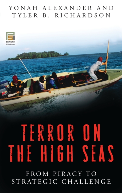 Terror on the High Seas : From Piracy to Strategic Challenge [2 volumes], PDF eBook