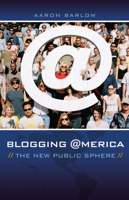 Blogging America : The New Public Sphere, PDF eBook