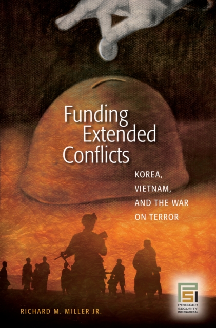Funding Extended Conflicts : Korea, Vietnam, and the War on Terror, PDF eBook