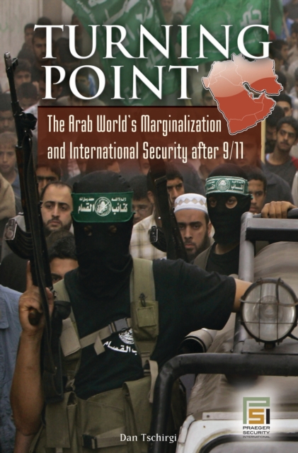 Turning Point : The Arab World's Marginalization and International Security After 9/11, PDF eBook