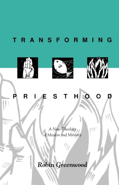 Transforming Priesthood : A New Theology Of Mission And Ministry, Paperback / softback Book