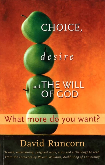 Choice, Desire and the Will of God : What More Do You Want? Foreword by Rowan Williams, Paperback / softback Book