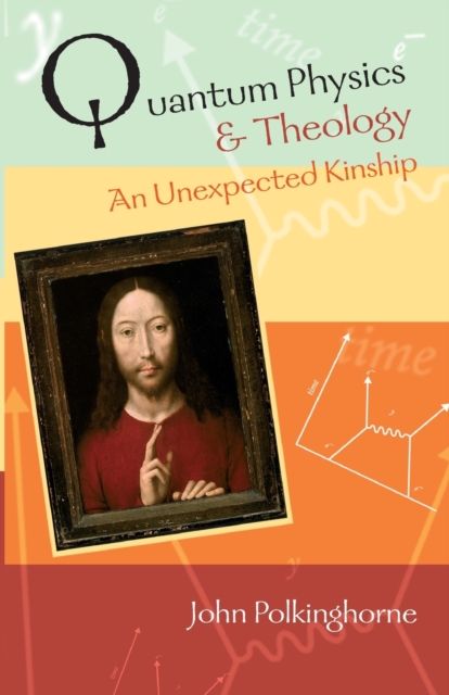 Quantum Physics and Theology : An Unexpected Kinship, Paperback / softback Book