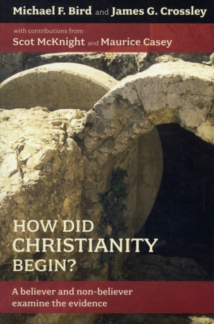 How Did Christianity Begin? : A Believer And Non-Believer Examine The Evidence, Paperback / softback Book