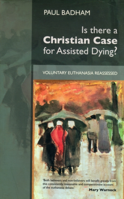 Is There a Christian Case for Assisted Dying? : Voluntary Euthanasia Reassessed, Paperback / softback Book