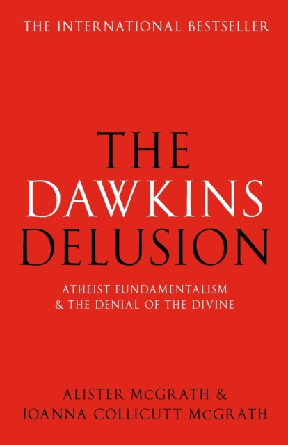 The Dawkins Delusion? : Atheist Fundamentalism and the Denial of the Divine, Paperback / softback Book