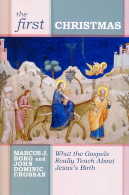 The First Christmas : What The Gospels Really Teach Us About Jesus's Birth, Paperback / softback Book