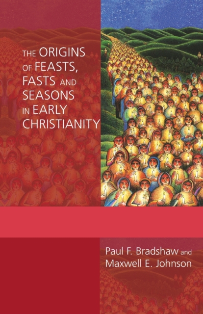 The Origins of Feasts, Fasts and Seasons in Early Christianity, Paperback / softback Book