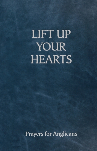 Lift Up Your Hearts : A Prayer Book For Anglicans, Paperback / softback Book