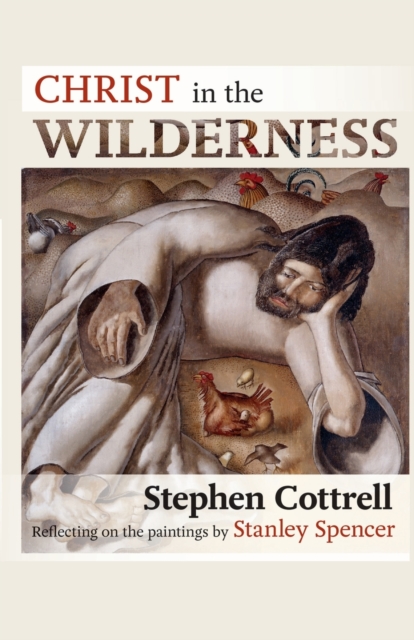 Christ in the Wilderness : Reflecting On The Paintings By Stanley Spencer, Paperback / softback Book