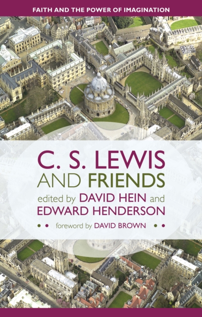 C. S. Lewis and Friends : Faith And The Power Of Imagination, Paperback / softback Book