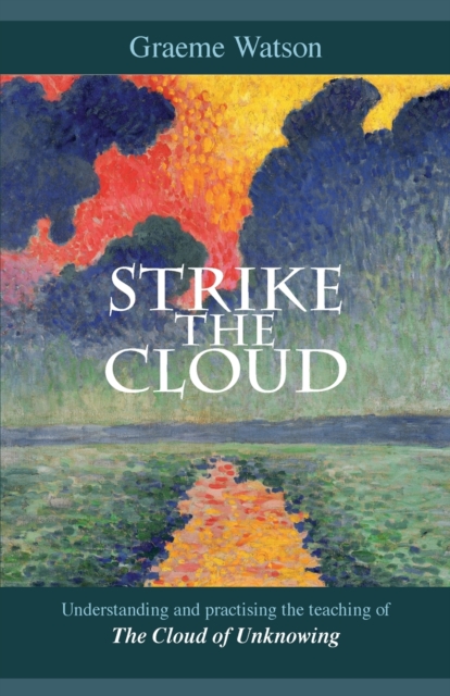 Strike the Cloud : Understanding And Practising The Teaching Of The Cloud Of Unknowing, Paperback / softback Book