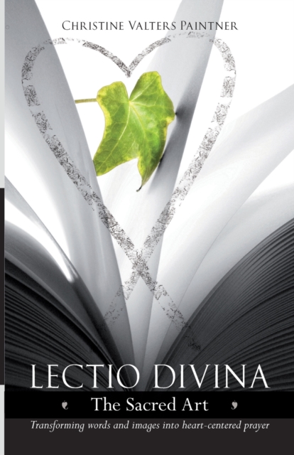 Lectio Divina - The Sacred Art : Transforming Words & Images Into Heart-Centered Prayer, Paperback / softback Book