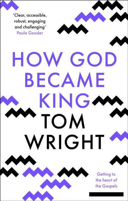 How God Became King : Getting to the heart of the Gospels, EPUB eBook