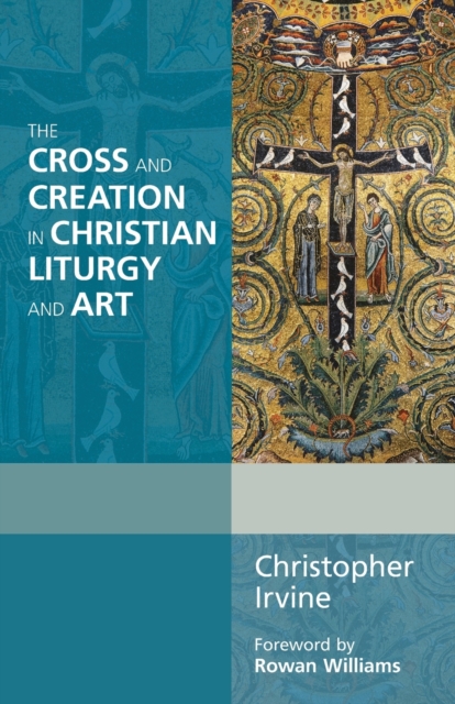 The Cross and Creation in Christian Liturgy and Art, Paperback / softback Book