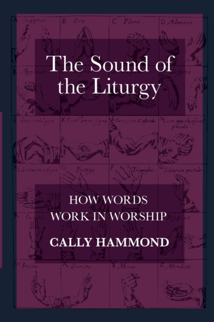 The Sound of the Liturgy : How Words Work in Worship, Paperback / softback Book