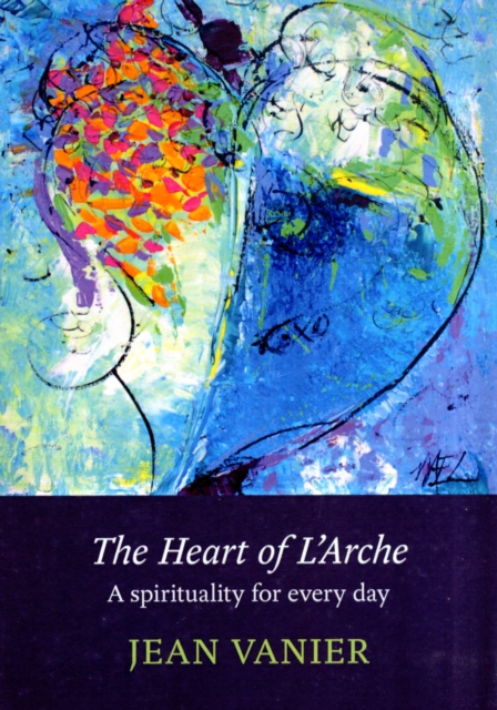The Heart of L'Arche : A Spirituality for Every Day, Paperback / softback Book