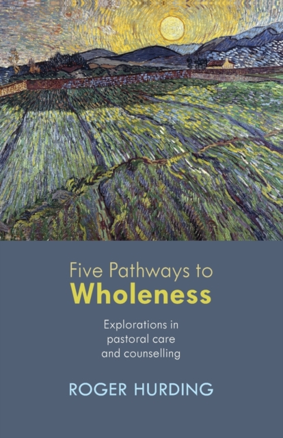 Five Pathways to Wholeness : Explorations In Pastoral Care And Counselling, Paperback / softback Book