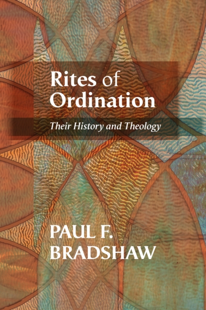 Rites of Ordination : Their History And Theology, Paperback / softback Book