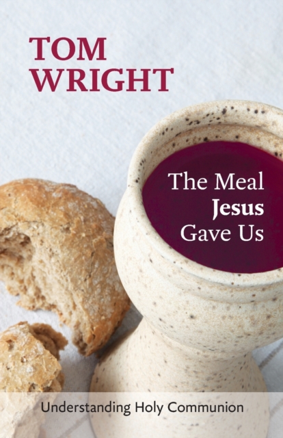 The Meal Jesus Gave Us : Understanding Holy Communion, Paperback / softback Book