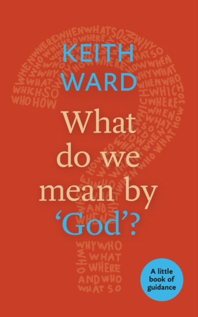 What Do We Mean by 'God'? : A Little Book Of Guidance, Paperback / softback Book