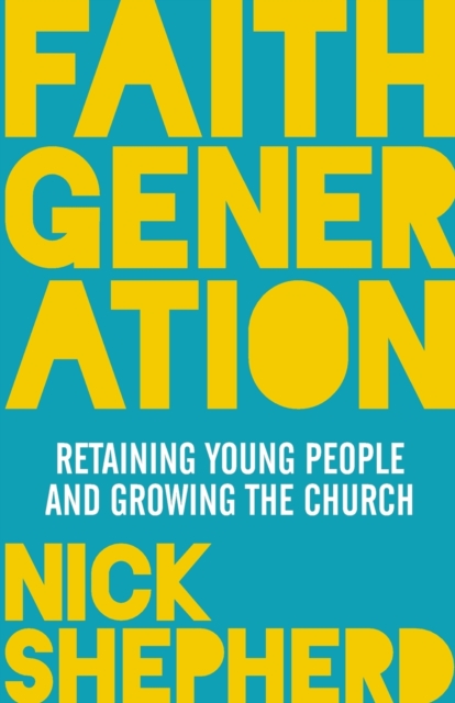 Faith Generation : Retaining Young People And Growing The Church, Paperback / softback Book