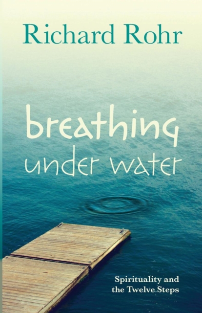 Breathing Under Water : Spirituality and the Twelve Steps, Paperback Book