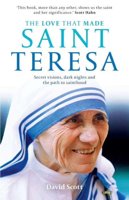 The Love that Made Saint Teresa : Secret Visions, Dark Nights And The Path To Sainthood, Paperback / softback Book