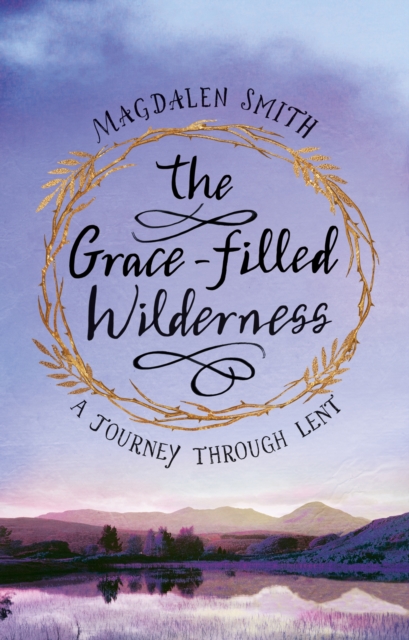 The Grace-filled Wilderness : A Journey Through Lent, Paperback / softback Book