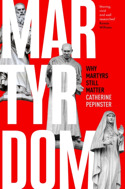 Martyrdom : Why martyrs still matter, Hardback Book